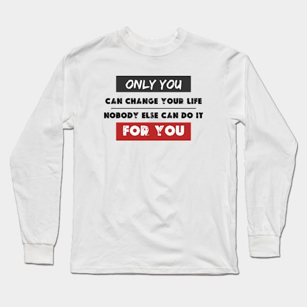 only you can change your life no one can do it for you Long Sleeve T-Shirt by graphicaesthetic ✅